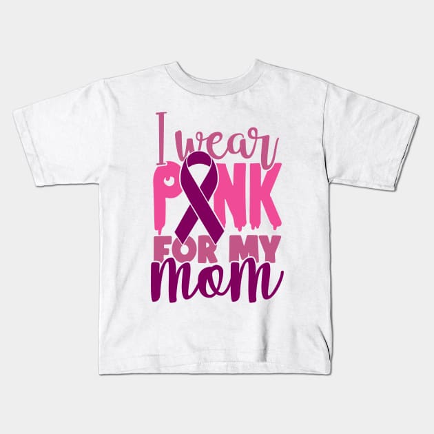 I Wear Pink For My Mom - Breast Cancer Awareness Pink Cancer Ribbon Support Kids T-Shirt by Color Me Happy 123